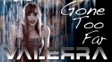 Valerra 'Gone Too Far' Music Video