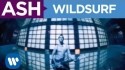 Ash 'Wildsurf' Music Video
