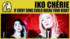 IKO CHÉRIE 'If Every Song Could Break Your Heart' music video