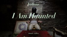 Indians 'I Am Haunted' music video