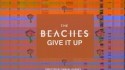 The Beaches 'Give It Up' Music Video