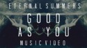 Eternal Summers 'Good As You' Music Video