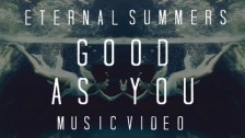 Eternal Summers 'Good As You' music video