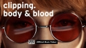 clipping. 'Body & Blood' music video
