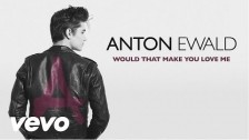 Anton Ewald 'Would That Make You Love Me' music video