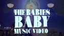 The Babies 'Baby' Music Video