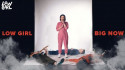Low Girl 'Big Now' Music Video