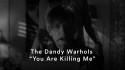 The Dandy Warhols 'You Are Killing Me' Music Video