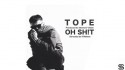 Tope 'OH SH!T' Music Video