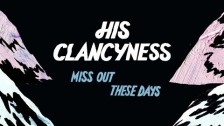 His Clancyness 'Miss Out These Days' music video