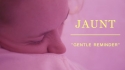 Jaunt 'Gentle Reminder' Music Video