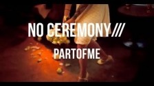 No Ceremony 'Part of me' music video