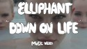 Elliphant 'Down On Life' Music Video