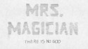 Mrs. Magician 'There Is No God' Music Video