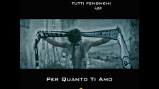 Tutti Fenomeni 'Per quanto ti amo' music video