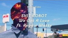 Shit Robot 'We Got A Love' music video