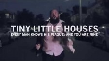 Tiny Little Houses 'Every man knows his plague; and you are mine' music video