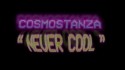 Cosmostanza 'Never Cool' Music Video