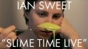 Ian Sweet 'Slime Time Live' Music Video