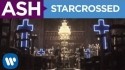 Ash 'Starcrossed' Music Video
