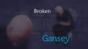 Gansey 'Broken' Music Video