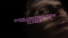 Godblesscomputers 'Closer' music video