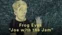 Frog Eyes 'Joe With The Jam' Music Video