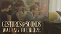 Gestures & Sounds 'Waiting to Freeze' Music Video