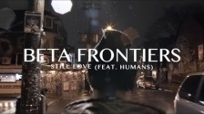 Beta Frontiers 'Still Love' music video