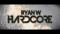 Ryan W 'Hardcore' Music Video