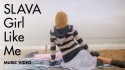 Slava 'Girl Like Me' Music Video