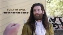 Built To Spill 'Never Be The Same' Music Video