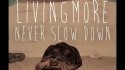 Livingmore 'Never Slow Down' Music Video