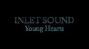 Inlet Sound 'Young Hearts' Music Video