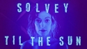 Solvey 'Til The Sun' Music Video