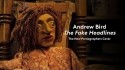 Andrew Bird 'The Fake Headlines' Music Video