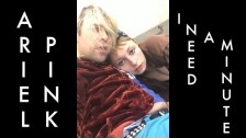 Ariel Pink 'I Need A Minute' music video