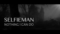 Selfieman 'Nothing I Can Do' Music Video