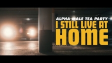 Alpha Male Tea Party 'I Still Live At Home' music video