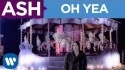 Ash 'Oh Yea' Music Video