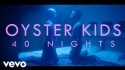 Oyster Kids '40 Nights' Music Video
