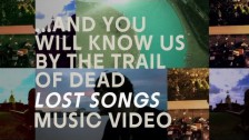 ...And You Will Know Us By The Trail Of Dead 'Lost Songs' music video