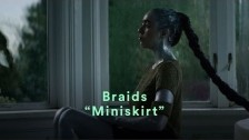 BRAIDS 'Miniskirt' music video