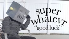 Super Whatevr 'Good Luck' music video