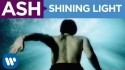 Ash 'Shining Light' Music Video