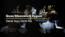 Guus Meeuwis & Vagant 'Denk Nou Eens Na' music video