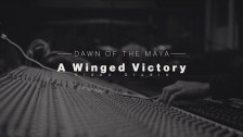 Dawn Of The Maya 'A Winged Victory' music video