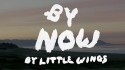 Little Wings 'By Now' Music Video