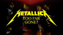 Metallica 'Too Far Gone?' Music Video