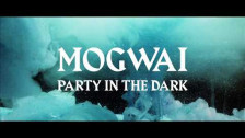 Mogwai 'Party In The Dark' music video